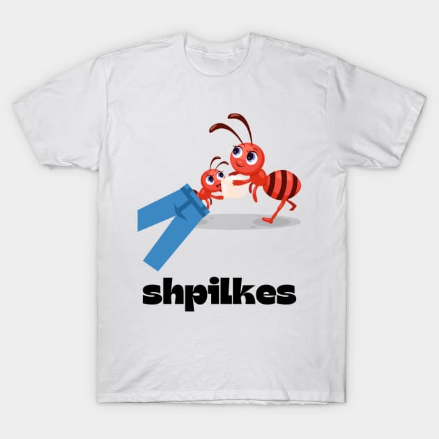 Shpilkes - Funny Yiddish Quotes T-Shirt by MikeMargolisArt